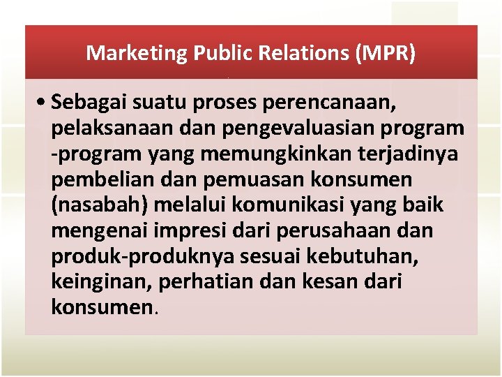 Marketing Public Relations (MPR) • Sebagai suatu proses perencanaan, pelaksanaan dan pengevaluasian program -program