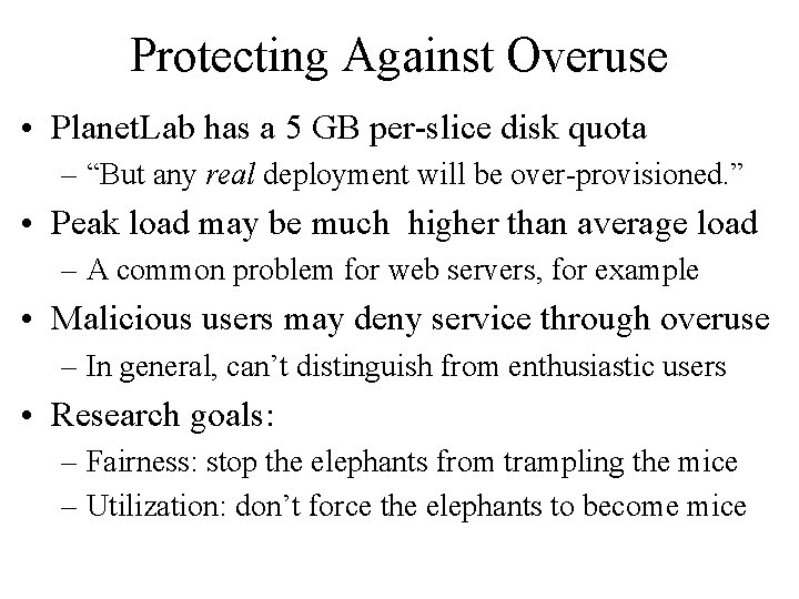 Protecting Against Overuse • Planet. Lab has a 5 GB per-slice disk quota –