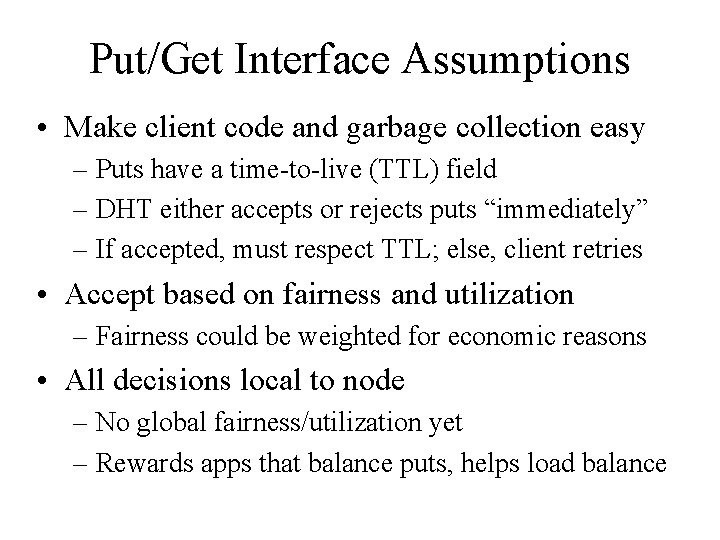Put/Get Interface Assumptions • Make client code and garbage collection easy – Puts have