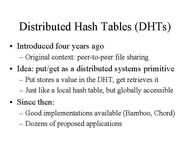 Distributed Hash Tables (DHTs) • Introduced four years ago – Original context: peer-to-peer file