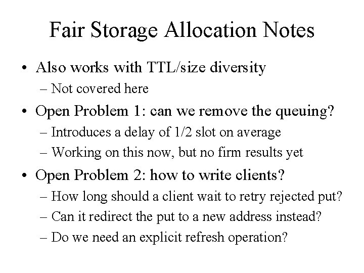 Fair Storage Allocation Notes • Also works with TTL/size diversity – Not covered here