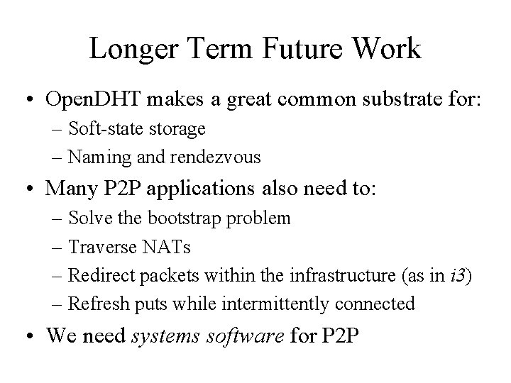 Longer Term Future Work • Open. DHT makes a great common substrate for: –