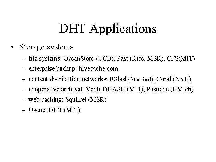 DHT Applications • Storage systems – file systems: Ocean. Store (UCB), Past (Rice, MSR),