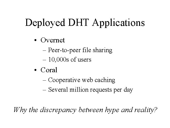 Deployed DHT Applications • Overnet – Peer-to-peer file sharing – 10, 000 s of