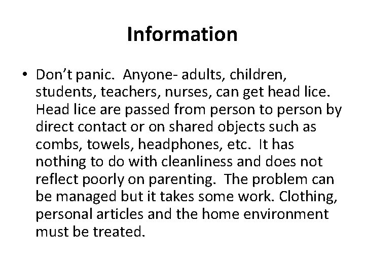 Information • Don’t panic. Anyone- adults, children, students, teachers, nurses, can get head lice.