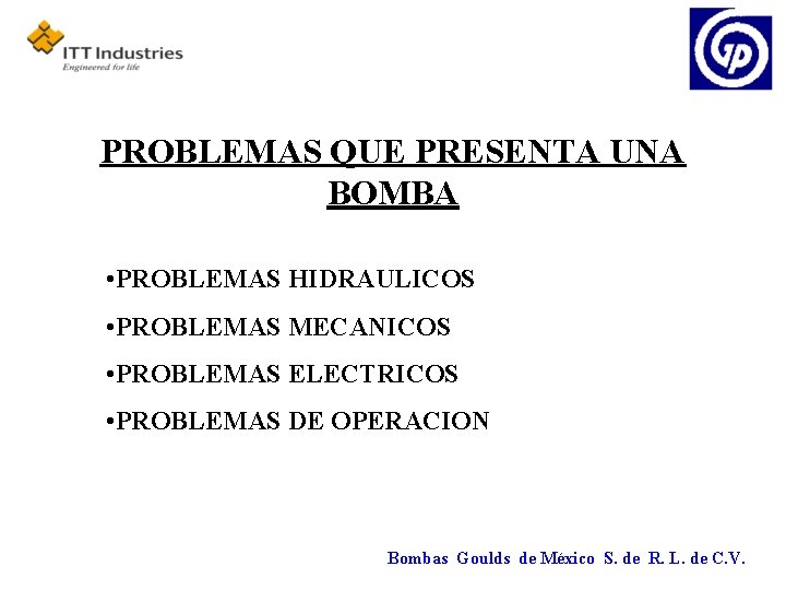 PROBLEMAS QUE PRESENTA UNA BOMBA • PROBLEMAS HIDRAULICOS • PROBLEMAS MECANICOS • PROBLEMAS ELECTRICOS