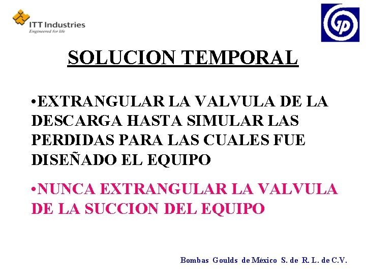 SOLUCION TEMPORAL • EXTRANGULAR LA VALVULA DESCARGA HASTA SIMULAR LAS PERDIDAS PARA LAS CUALES