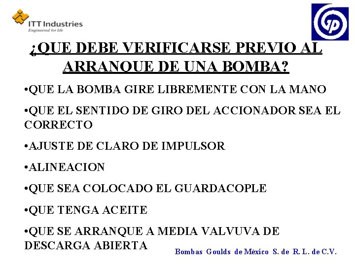 ¿QUE DEBE VERIFICARSE PREVIO AL ARRANQUE DE UNA BOMBA? • QUE LA BOMBA GIRE