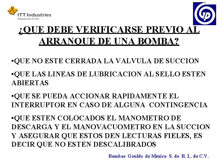 ¿QUE DEBE VERIFICARSE PREVIO AL ARRANQUE DE UNA BOMBA? • QUE NO ESTE CERRADA