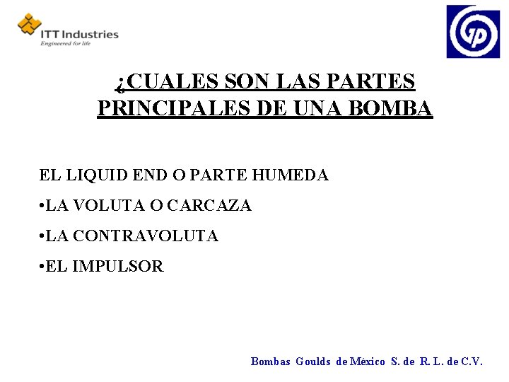 ¿CUALES SON LAS PARTES PRINCIPALES DE UNA BOMBA EL LIQUID END O PARTE HUMEDA