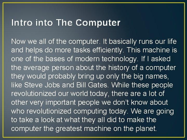 Intro into The Computer Now we all of the computer. It basically runs our