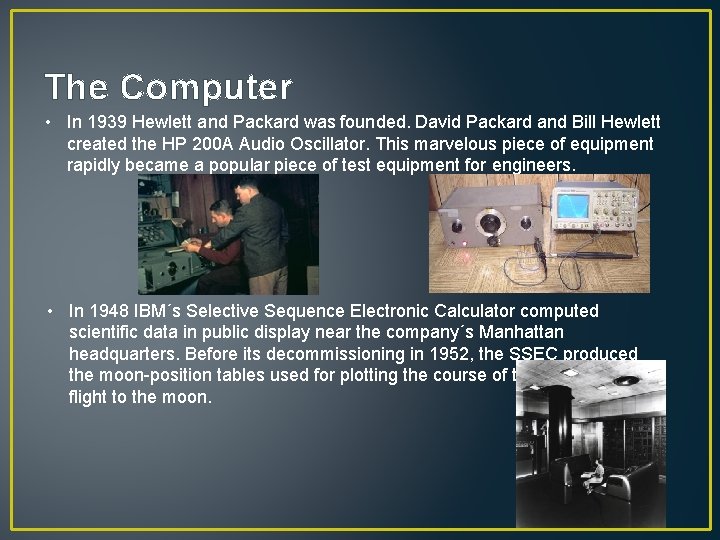 The Computer • In 1939 Hewlett and Packard was founded. David Packard and Bill