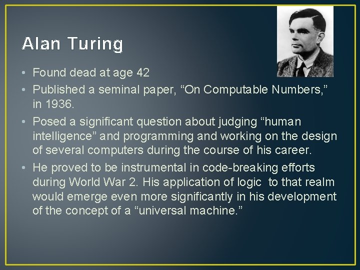 Alan Turing • Found dead at age 42 • Published a seminal paper, “On