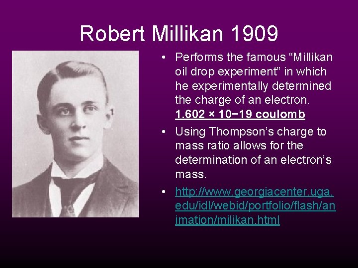 Robert Millikan 1909 • Performs the famous “Millikan oil drop experiment” in which he