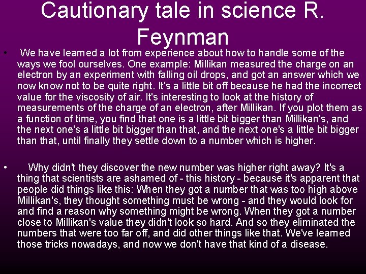 Cautionary tale in science R. Feynman • We have learned a lot from experience