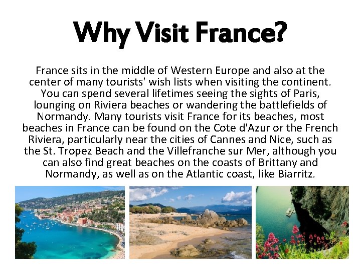 Why Visit France? France sits in the middle of Western Europe and also at