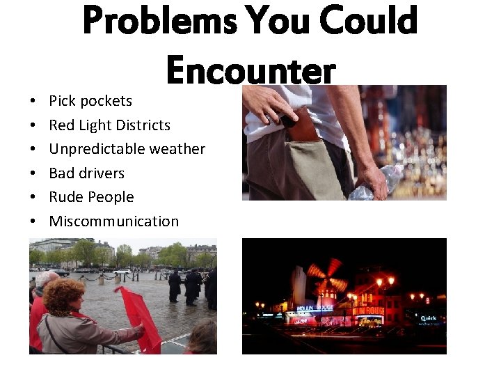  • • • Problems You Could Encounter Pick pockets Red Light Districts Unpredictable