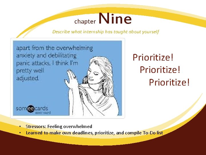 chapter Nine Describe what internship has taught about yourself Prioritize! • Stressors: Feeling overwhelmed