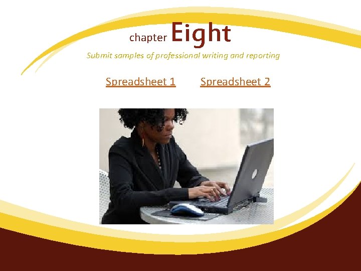 chapter Eight Submit samples of professional writing and reporting Spreadsheet 1 Spreadsheet 2 