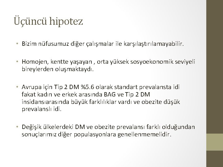 Üçüncü hipotez • Bizim nüfusumuz diğer çalışmalar ile karşılaştırılamayabilir. • Homojen, kentte yaşayan ,