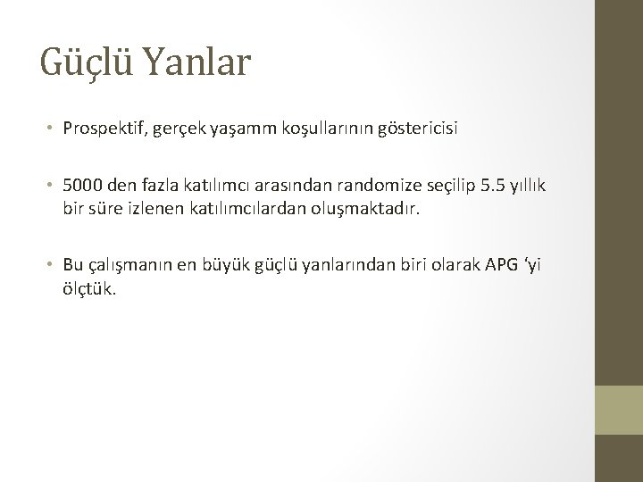 Güçlü Yanlar • Prospektif, gerçek yaşamm koşullarının göstericisi • 5000 den fazla katılımcı arasından