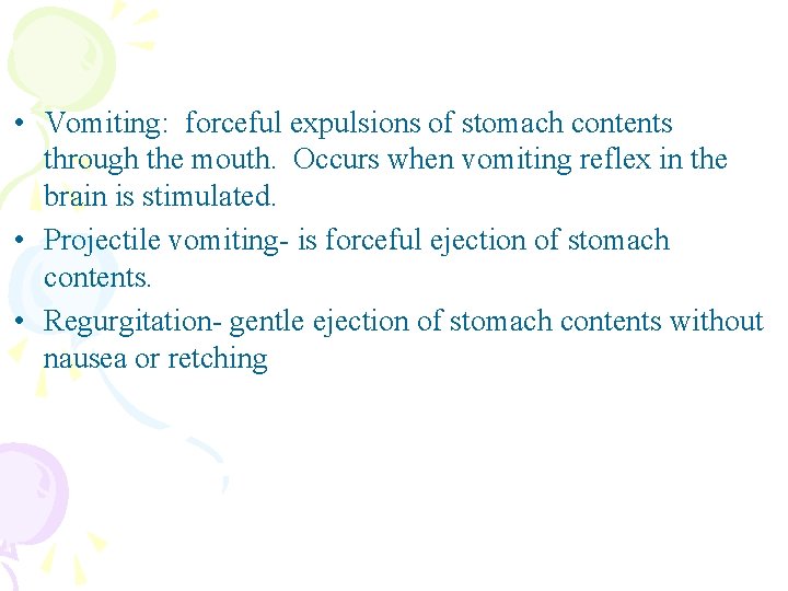  • Vomiting: forceful expulsions of stomach contents through the mouth. Occurs when vomiting