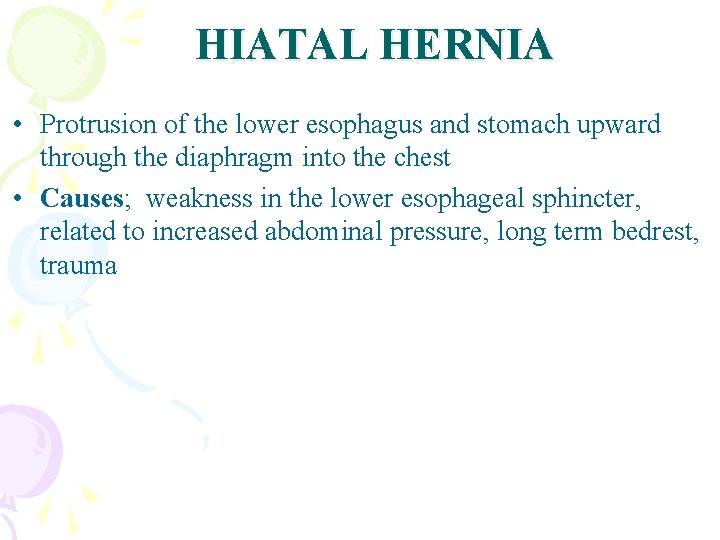 HIATAL HERNIA • Protrusion of the lower esophagus and stomach upward through the diaphragm