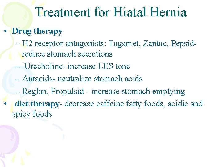 Treatment for Hiatal Hernia • Drug therapy – H 2 receptor antagonists: Tagamet, Zantac,