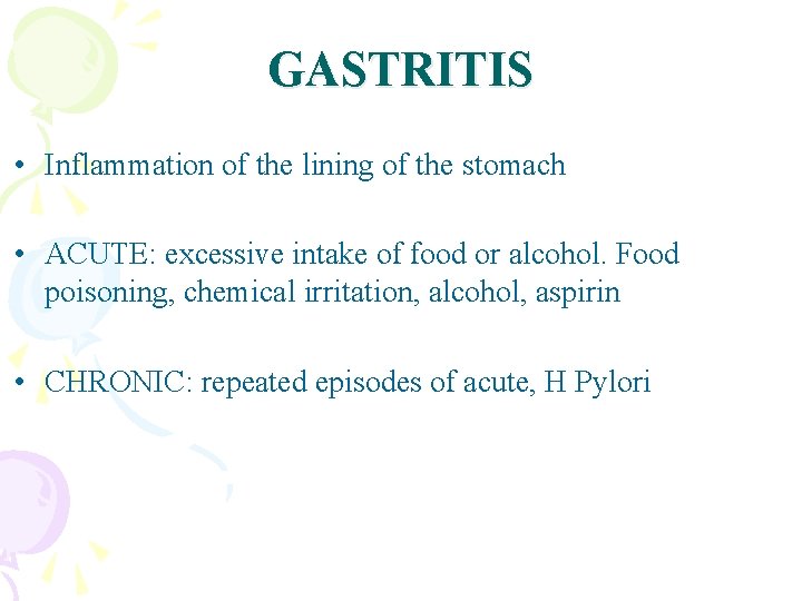 GASTRITIS • Inflammation of the lining of the stomach • ACUTE: excessive intake of