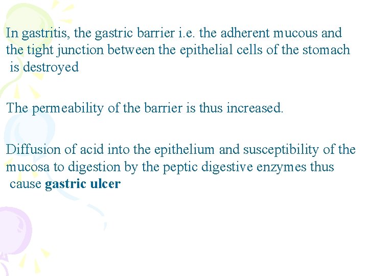 In gastritis, the gastric barrier i. e. the adherent mucous and the tight junction