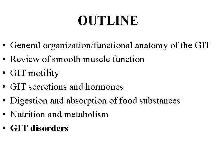 OUTLINE • • General organization/functional anatomy of the GIT Review of smooth muscle function