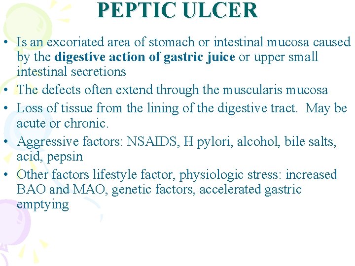 PEPTIC ULCER • Is an excoriated area of stomach or intestinal mucosa caused by