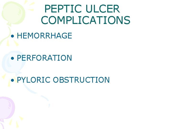 PEPTIC ULCER COMPLICATIONS • HEMORRHAGE • PERFORATION • PYLORIC OBSTRUCTION 