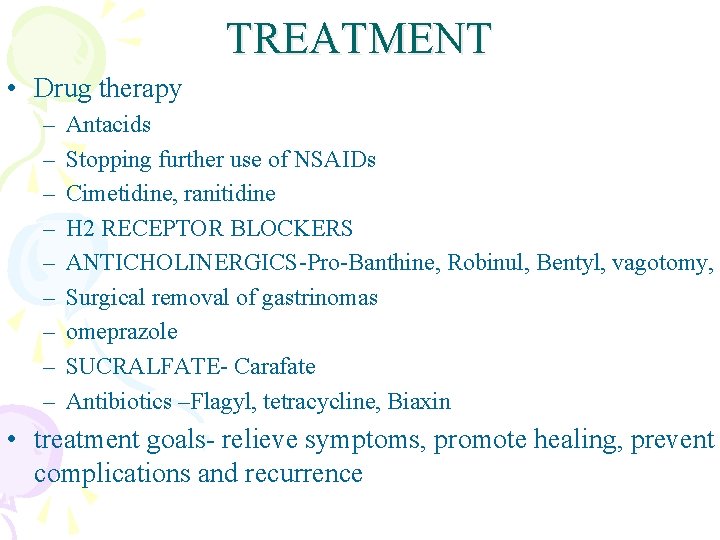 TREATMENT • Drug therapy – – – – – Antacids Stopping further use of