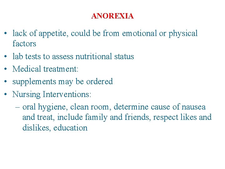 ANOREXIA • lack of appetite, could be from emotional or physical factors • lab