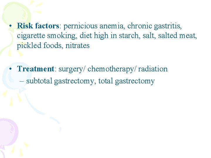  • Risk factors: pernicious anemia, chronic gastritis, cigarette smoking, diet high in starch,