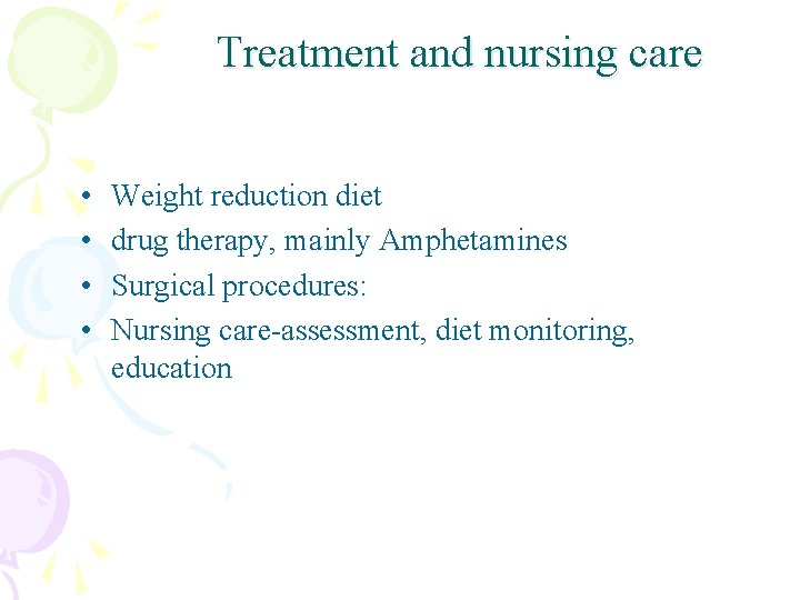 Treatment and nursing care • • Weight reduction diet drug therapy, mainly Amphetamines Surgical