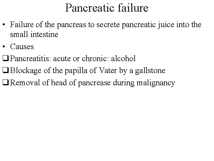 Pancreatic failure • Failure of the pancreas to secrete pancreatic juice into the small