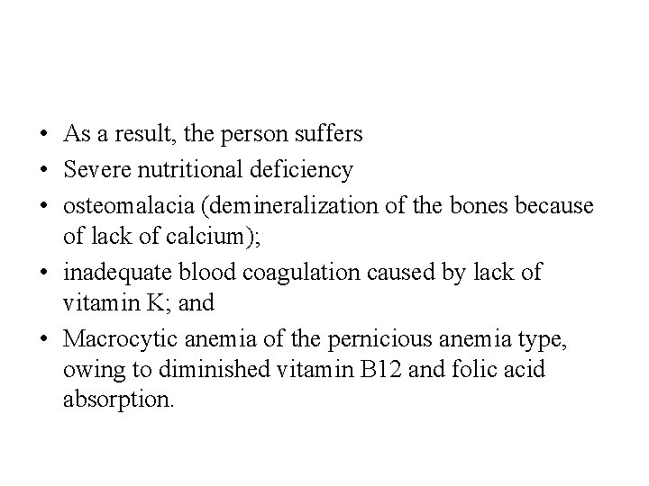  • As a result, the person suffers • Severe nutritional deficiency • osteomalacia