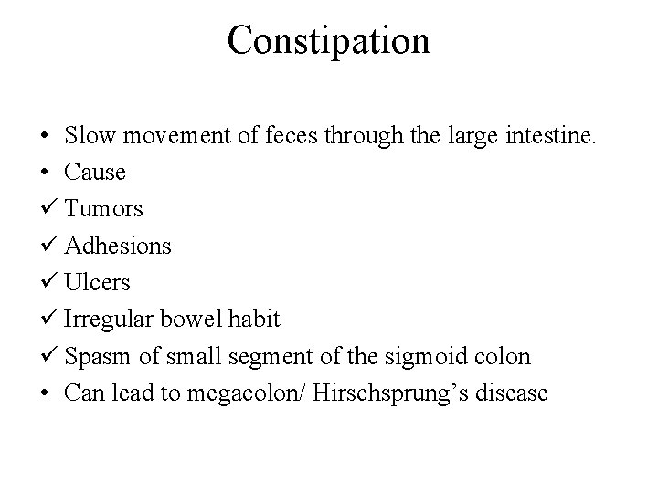Constipation • Slow movement of feces through the large intestine. • Cause ü Tumors