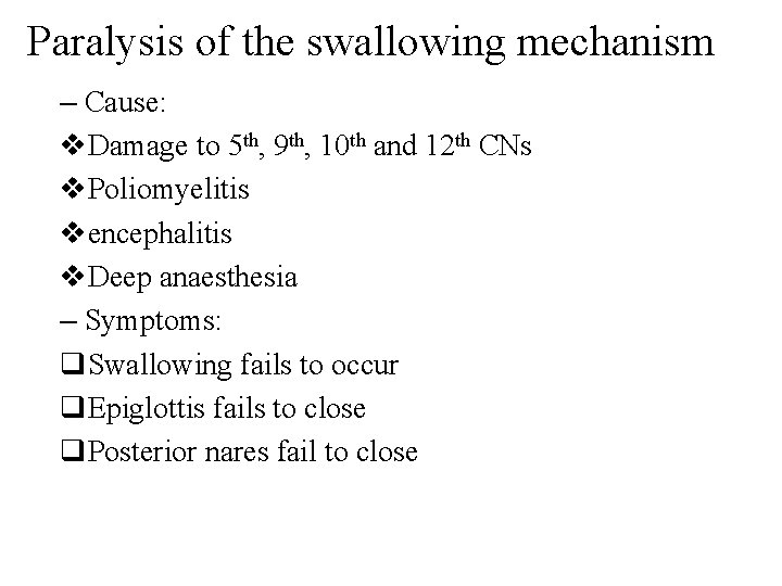 Paralysis of the swallowing mechanism – Cause: v. Damage to 5 th, 9 th,