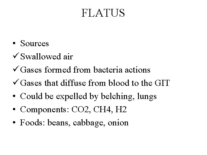 FLATUS • Sources ü Swallowed air ü Gases formed from bacteria actions ü Gases