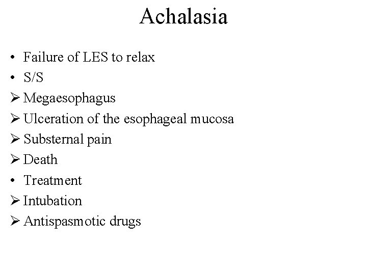 Achalasia • Failure of LES to relax • S/S Ø Megaesophagus Ø Ulceration of