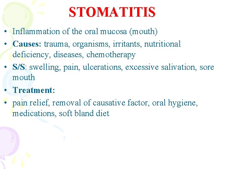 STOMATITIS • Inflammation of the oral mucosa (mouth) • Causes: trauma, organisms, irritants, nutritional