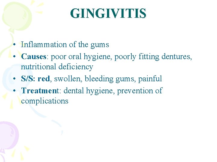 GINGIVITIS • Inflammation of the gums • Causes: poor oral hygiene, poorly fitting dentures,