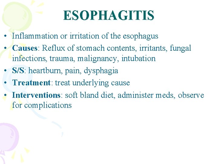 ESOPHAGITIS • Inflammation or irritation of the esophagus • Causes: Reflux of stomach contents,