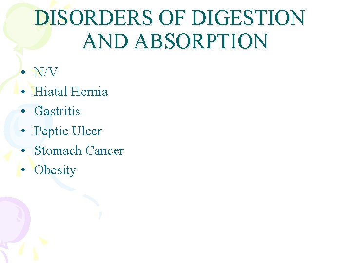 DISORDERS OF DIGESTION AND ABSORPTION • • • N/V Hiatal Hernia Gastritis Peptic Ulcer