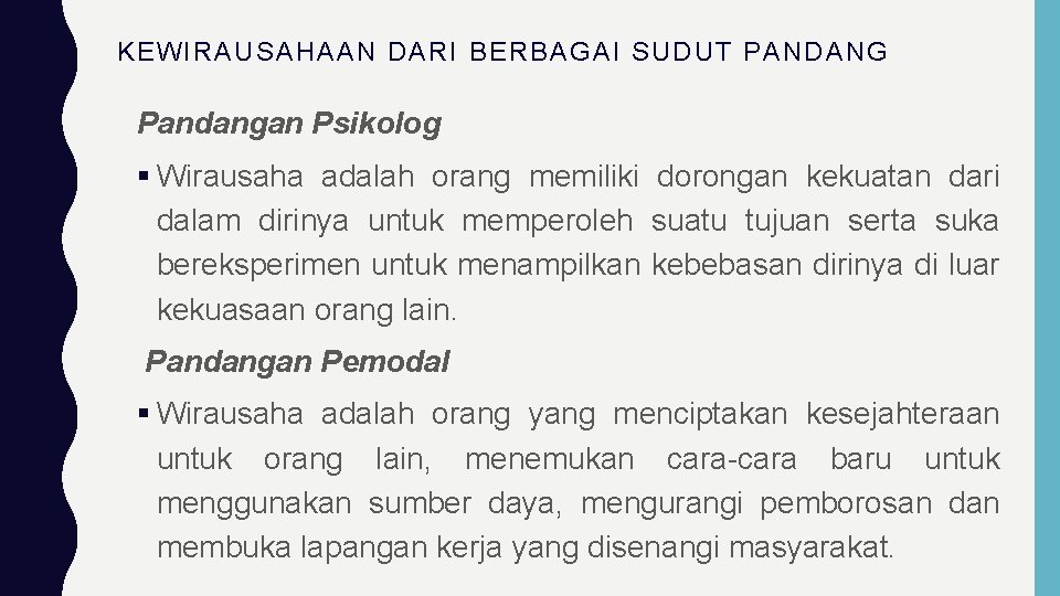 KEWIRAUSAHAAN DARI BERBAGAI SUDUT PANDANG Pandangan Psikolog Wirausaha adalah orang memiliki dorongan kekuatan dari