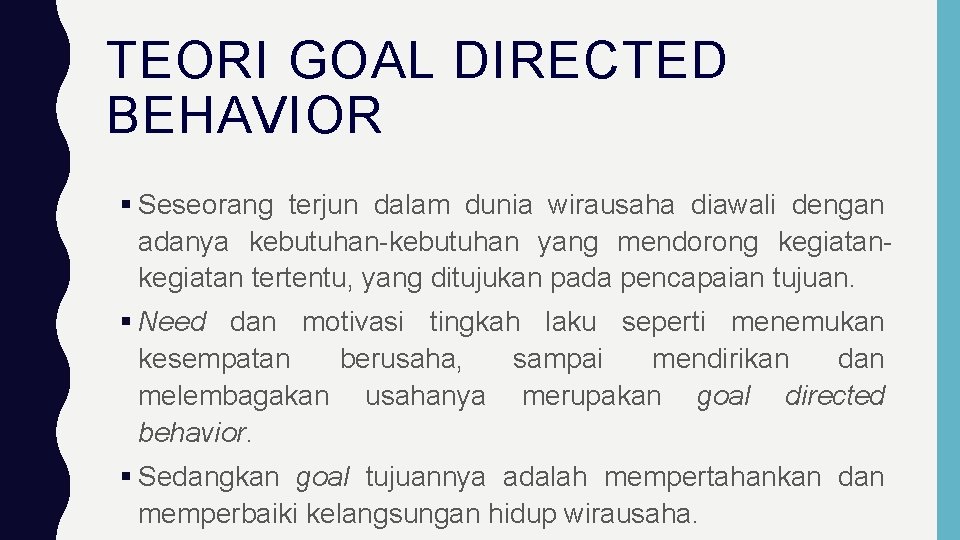 TEORI GOAL DIRECTED BEHAVIOR Seseorang terjun dalam dunia wirausaha diawali dengan adanya kebutuhan-kebutuhan yang