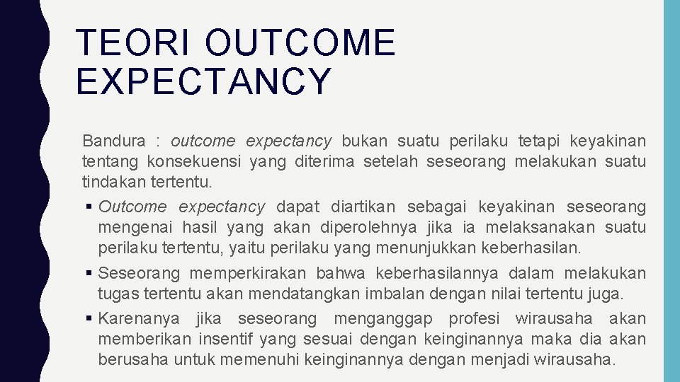TEORI OUTCOME EXPECTANCY Bandura : outcome expectancy bukan suatu perilaku tetapi keyakinan tentang konsekuensi